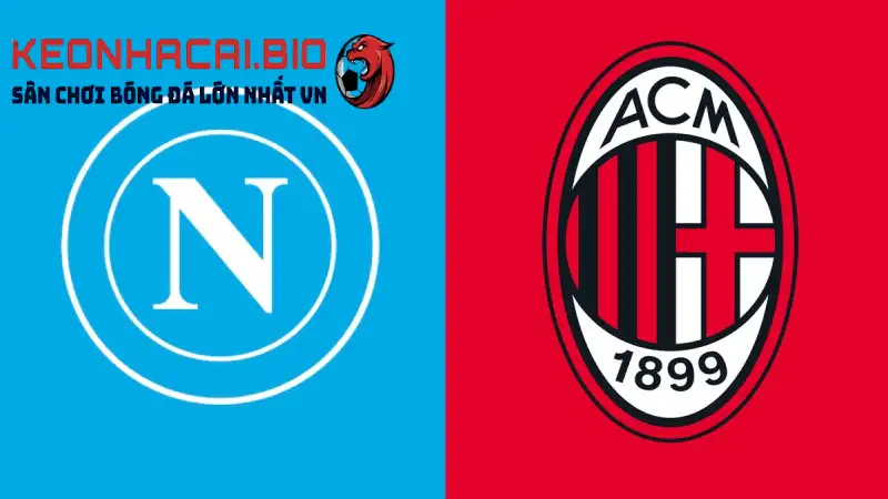 Soi Kèo Napoli vs AC Milan 02h00 ngày 19/4 tại keonhacai.bio
