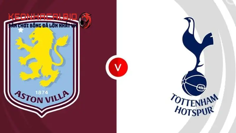 Nhận định Aston Villa Vs Tottenham 01h30 Ngày 17/05/2025