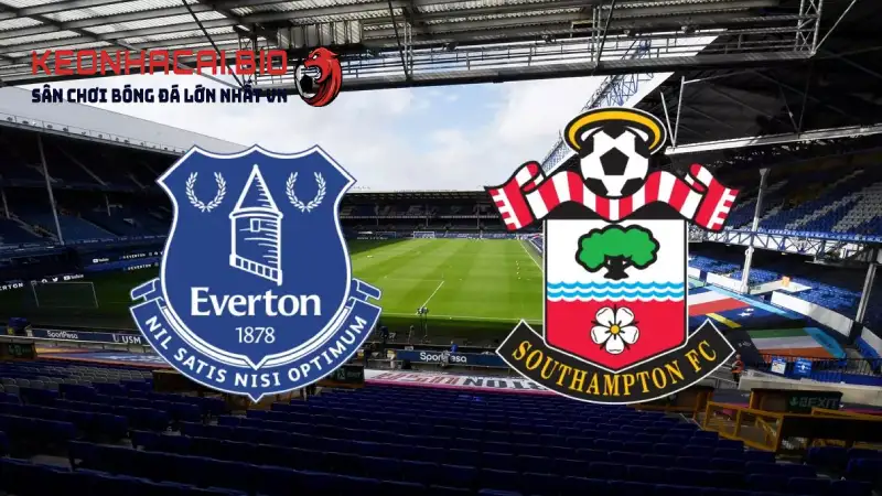 Nhận định Everton Vs Southampton 18h00 Ngày 18/05/2025