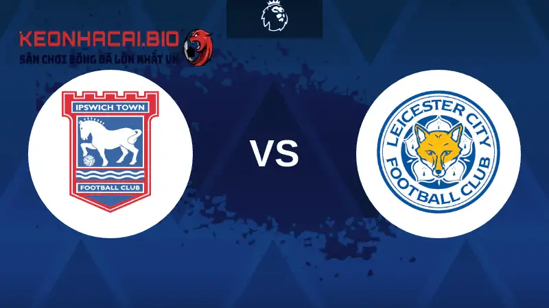 Nhận định Leicester City Vs Ipswich Town