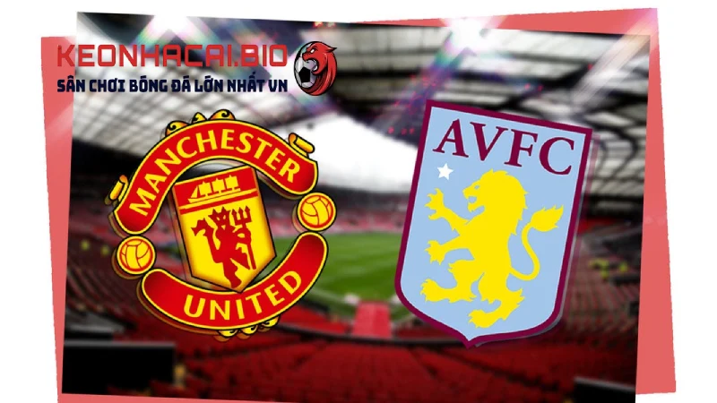 Nhận định MU Vs Aston Villa 22h00 Ngày 25/05/2025