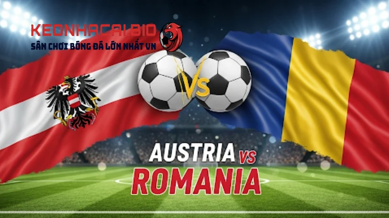 Nhận định Áo Vs Romania 01h45 Ngày 08/06/2025