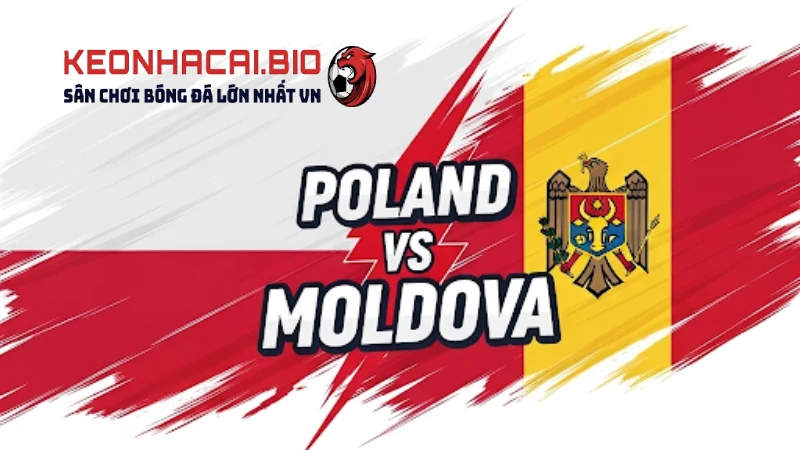 Nhận định Ba Lan Vs Moldova 01h45 Ngày 07/06/2025