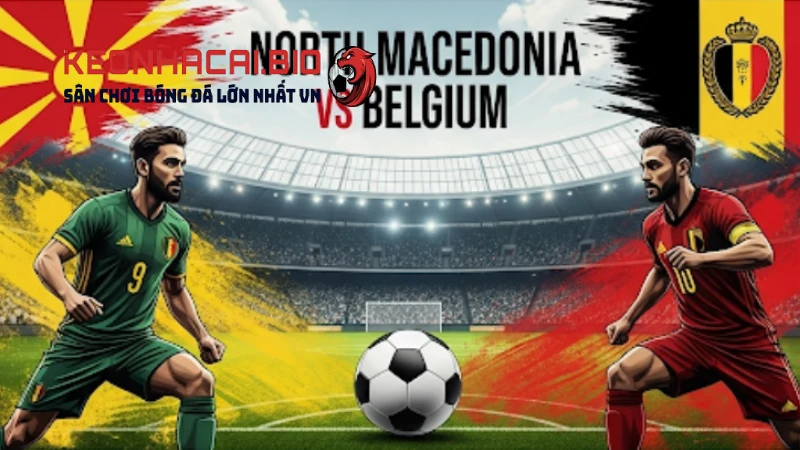 Nhận định Bắc Macedonia Vs Bỉ 01h45 Ngày 07/06/2025